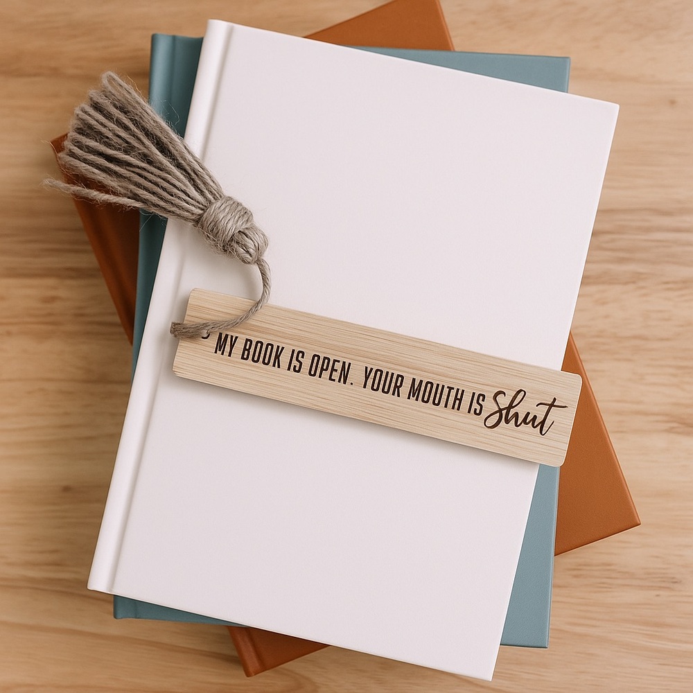3/$15 Wooden Bookmark with Tassel – “My Book Is Open. Your Mouth Is Shut.”